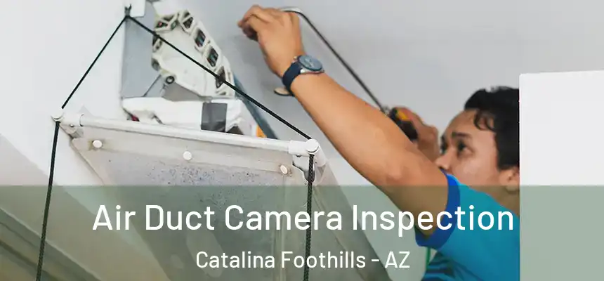 Air Duct Camera Inspection Catalina Foothills - AZ