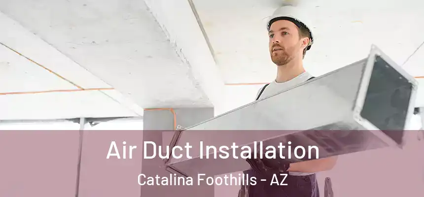 Air Duct Installation Catalina Foothills - AZ