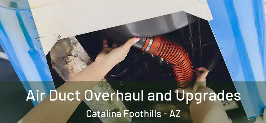 Air Duct Overhaul and Upgrades Catalina Foothills - AZ