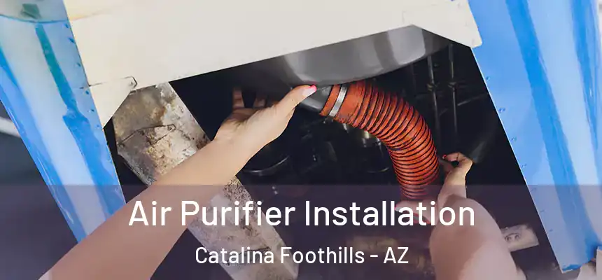  Air Purifier Installation Catalina Foothills - AZ