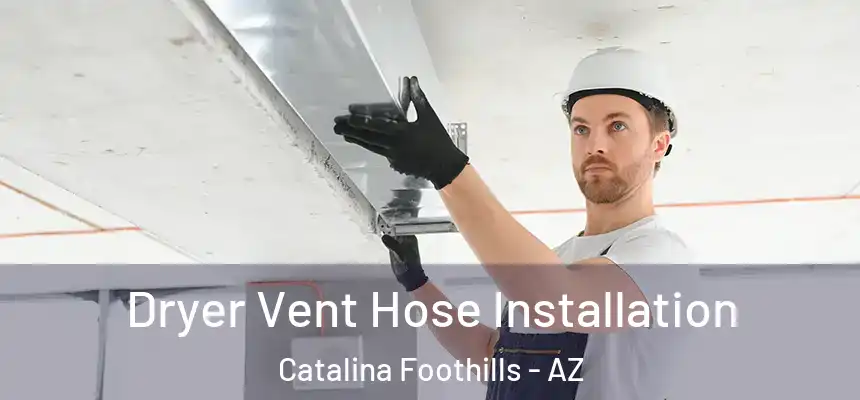 Dryer Vent Hose Installation Catalina Foothills - AZ