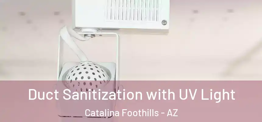  Duct Sanitization with UV Light Catalina Foothills - AZ
