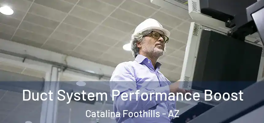 Duct System Performance Boost Catalina Foothills - AZ