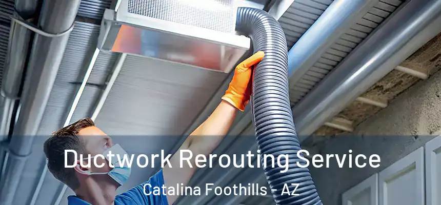 Ductwork Rerouting Service Catalina Foothills - AZ