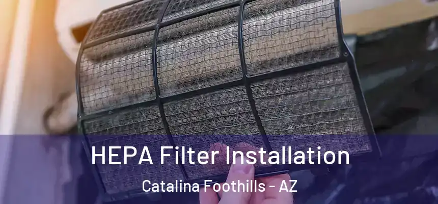  HEPA Filter Installation Catalina Foothills - AZ