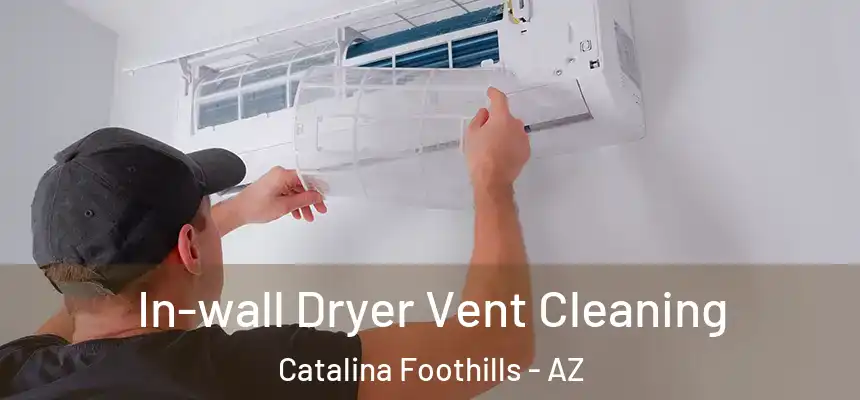 In-wall Dryer Vent Cleaning Catalina Foothills - AZ