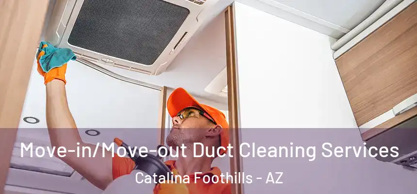 Move-in/Move-out Duct Cleaning Services Catalina Foothills - AZ