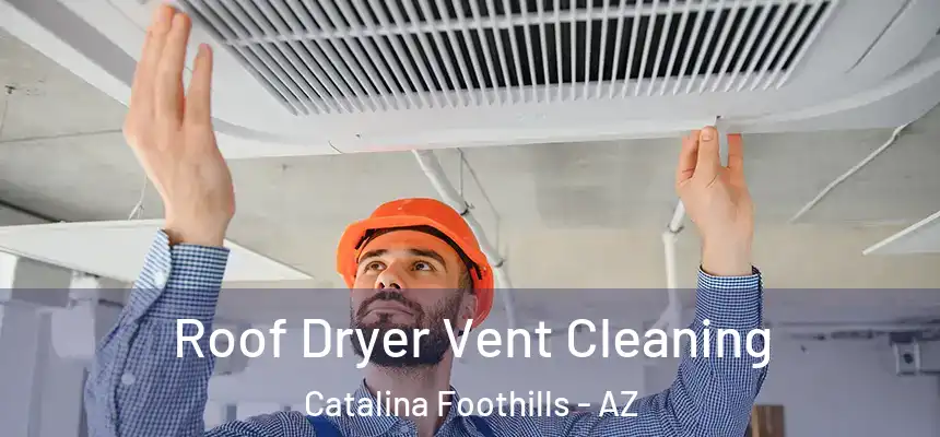 Roof Dryer Vent Cleaning Catalina Foothills - AZ