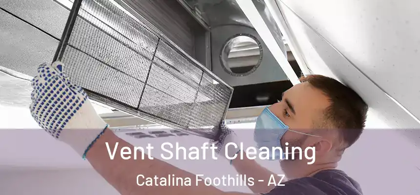 Vent Shaft Cleaning Catalina Foothills - AZ